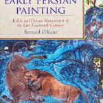 Early Persian Painting: Kalila and Dimna Manuscripts of the Late Fourteenth Century